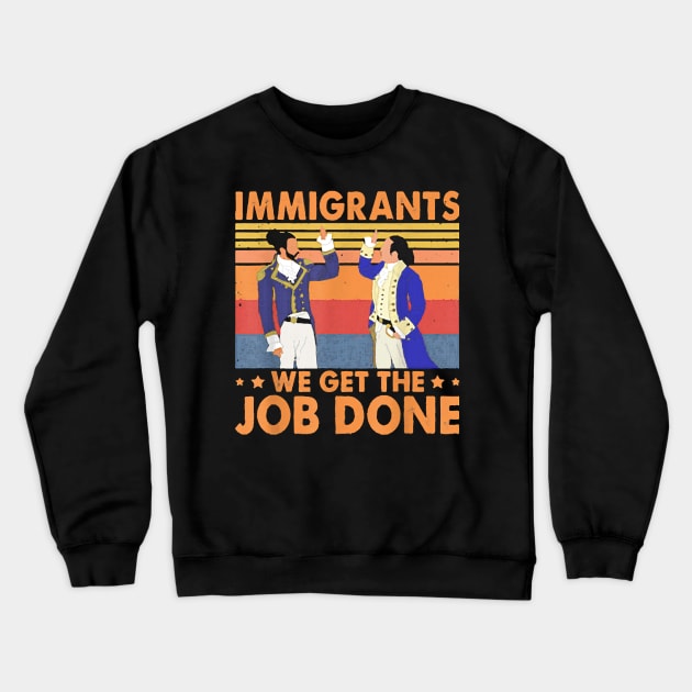 Immigrants We Get The Job Done Retro Vintage Crewneck Sweatshirt by sevalyilmazardal